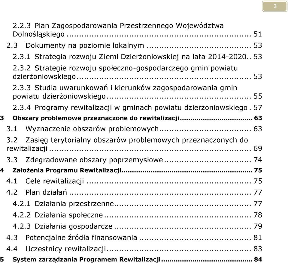 57 3 Obszary problemowe przeznaczone do rewitalizacji... 63 3.1 Wyznaczenie obszarów problemowych... 63 3.2 Zasięg terytorialny obszarów problemowych przeznaczonych do rewitalizacji... 69 3.