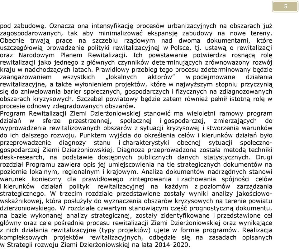 Ich powstawanie potwierdza rosnącą rolę rewitalizacji jako jednego z głównych czynników determinujących zrównoważony rozwój kraju w nadchodzących latach.