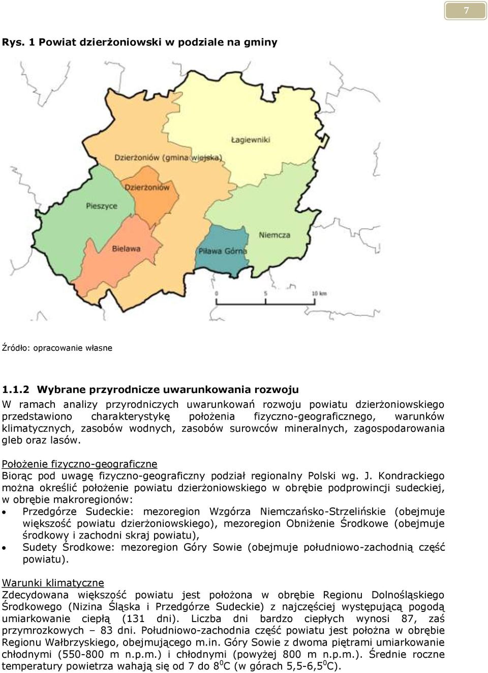 1.2 Wybrane przyrodnicze uwarunkowania rozwoju W ramach analizy przyrodniczych uwarunkowań rozwoju powiatu dzierżoniowskiego przedstawiono charakterystykę położenia fizyczno-geograficznego, warunków