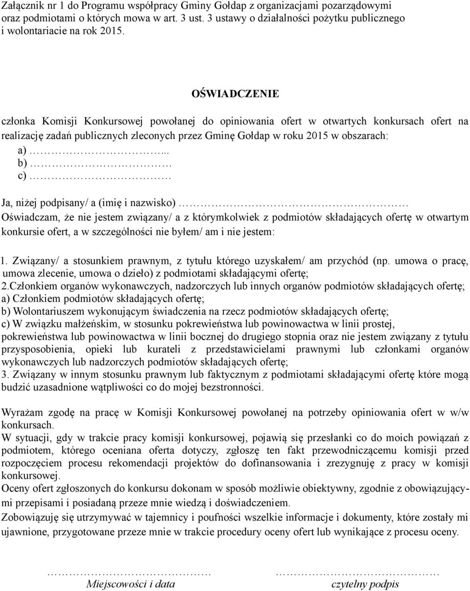 .. b) c) Ja, niżej podpisany/ a (imię i nazwisko) Oświadczam, że nie jestem związany/ a z którymkolwiek z podmiotów składających ofertę w otwartym konkursie ofert, a w szczególności nie byłem/ am i