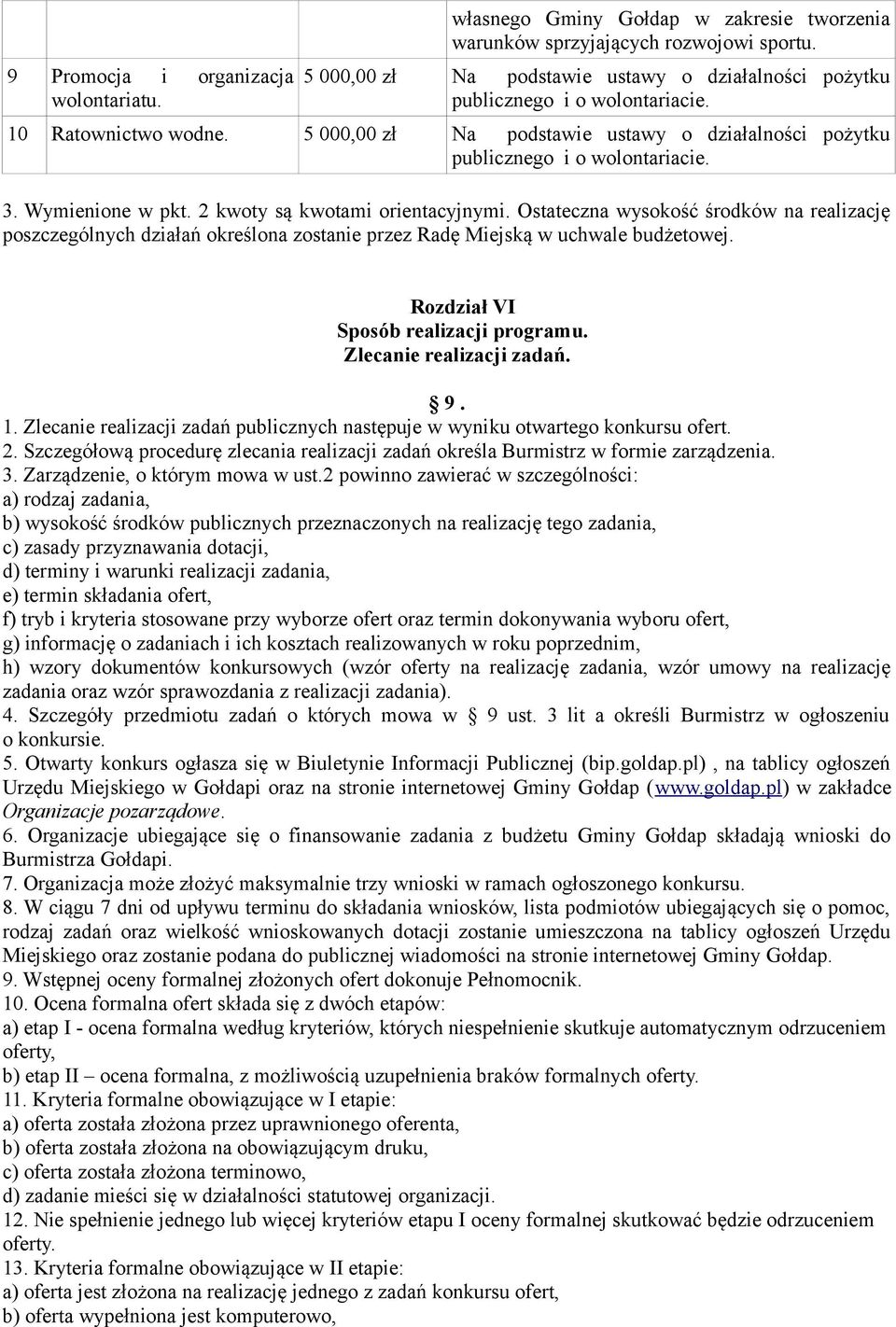 Ostateczna wysokość środków na realizację poszczególnych działań określona zostanie przez Radę Miejską w uchwale budżetowej. Rozdział VI Sposób realizacji programu. Zlecanie realizacji zadań. 9. 1.