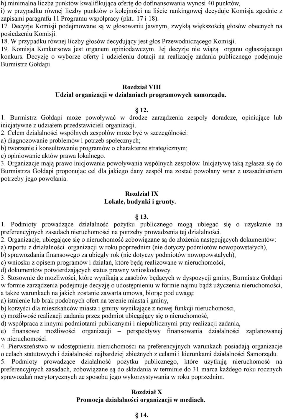 19. Komisja Konkursowa jest organem opiniodawczym. Jej decyzje nie wiążą organu ogłaszającego konkurs.