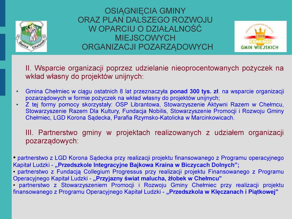 Kultury, Fundacja Nobilis, Stowarzyszenie Promocji i Rozwoju Gminy Chełmiec, LGD Korona Sądecka, Parafia Rzymsko-Katolicka w Marcinkowicach III Partnerstwo gminy w projektach realizowanych z udziałem