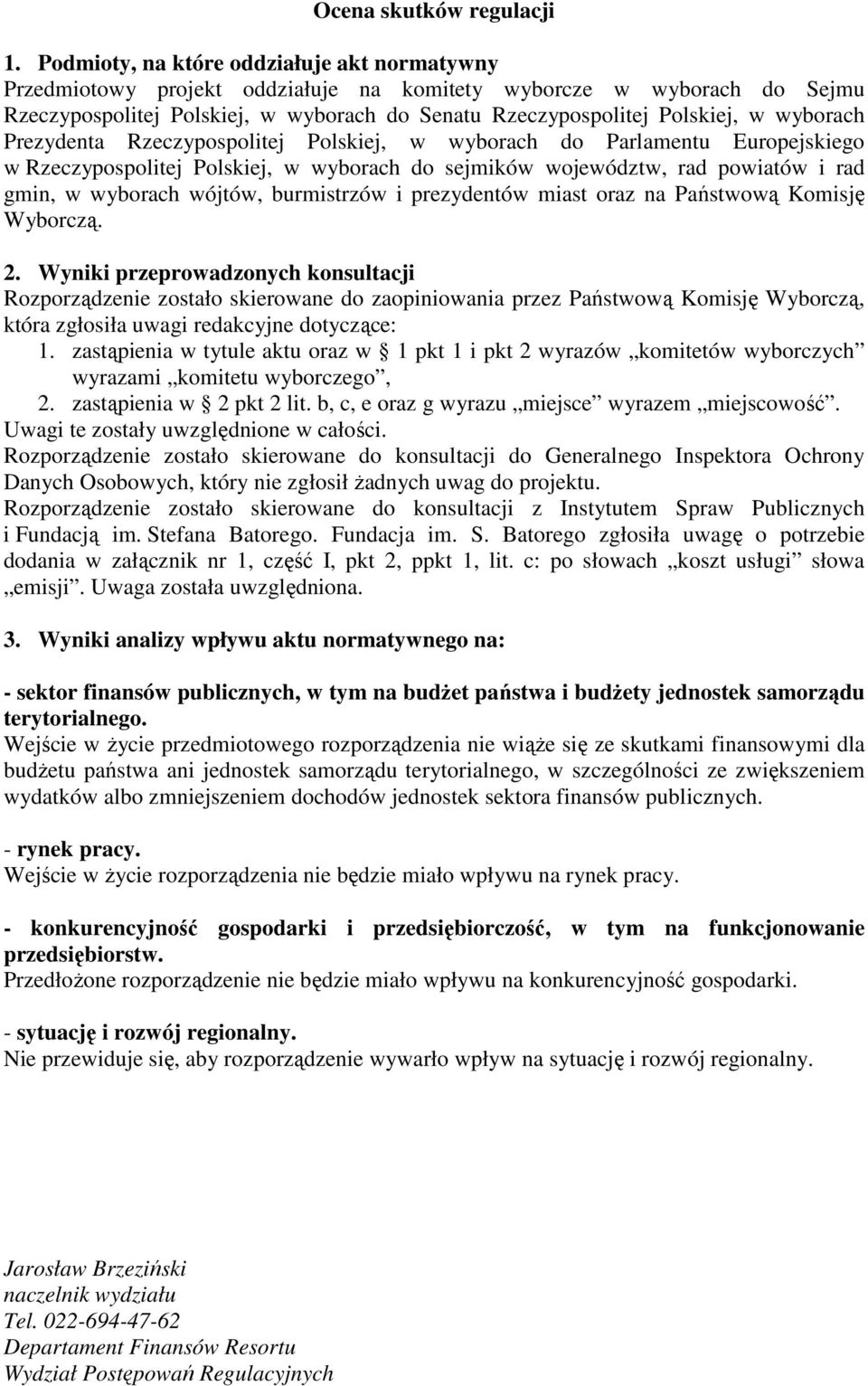 wyborach Prezydenta Rzeczypospolitej Polskiej, w wyborach do Parlamentu Europejskiego w Rzeczypospolitej Polskiej, w wyborach do sejmików województw, rad powiatów i rad gmin, w wyborach wójtów,