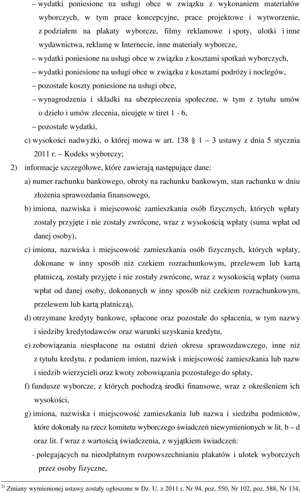 kosztami podróŝy i noclegów, pozostałe koszty poniesione na usługi obce, wynagrodzenia i składki na ubezpieczenia społeczne, w tym z tytułu umów o dzieło i umów zlecenia, nieujęte w tiret 1-6,