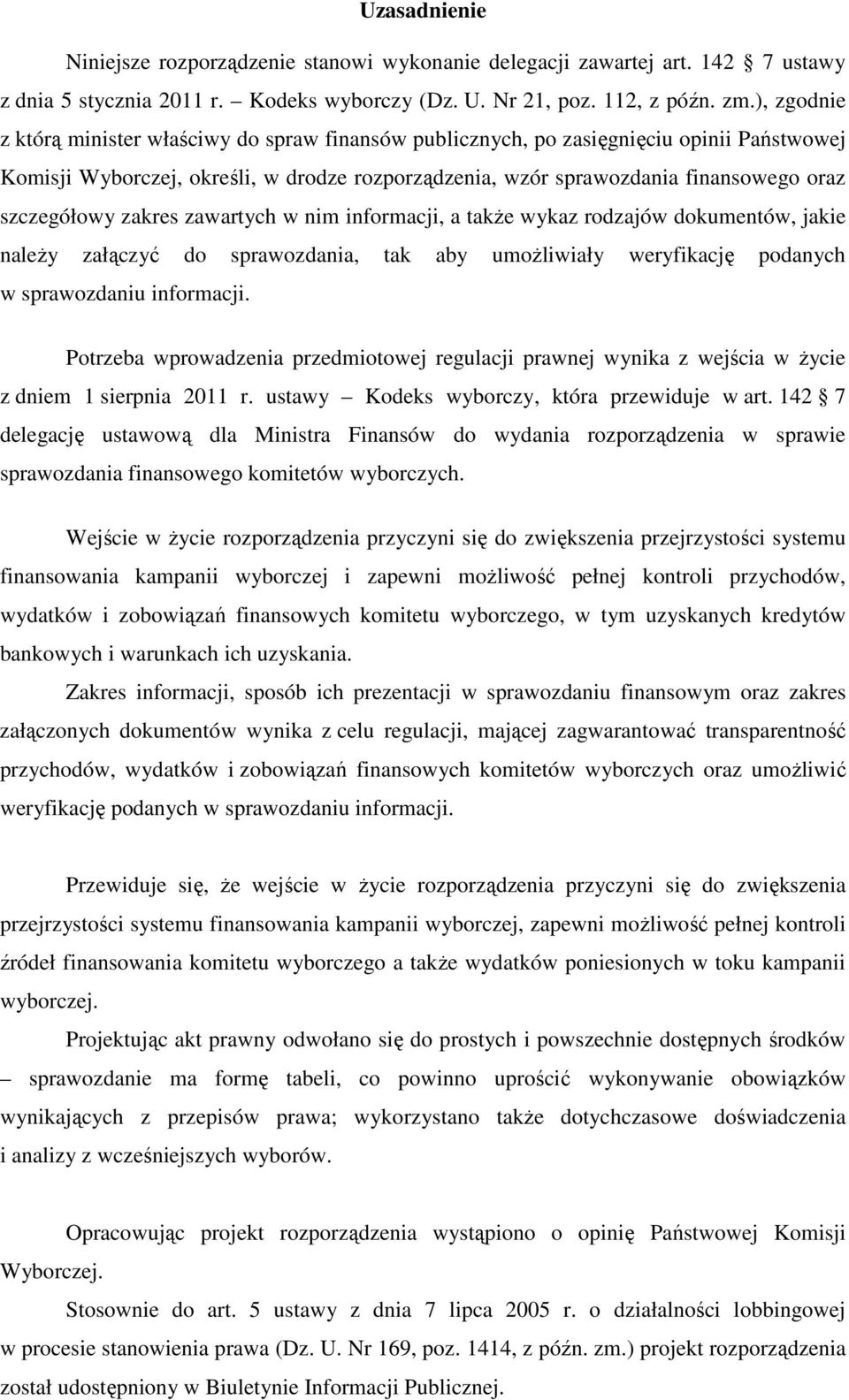 szczegółowy zakres zawartych w nim informacji, a takŝe wykaz rodzajów dokumentów, jakie naleŝy załączyć do sprawozdania, tak aby umoŝliwiały weryfikację podanych w sprawozdaniu informacji.