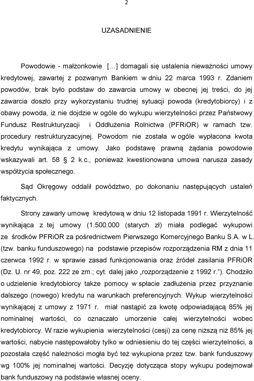 do wykupu wierzytelności przez Państwowy Fundusz Restrukturyzacji i Oddłużenia Rolnictwa (PFRiOR) w ramach tzw. procedury restrukturyzacyjnej.