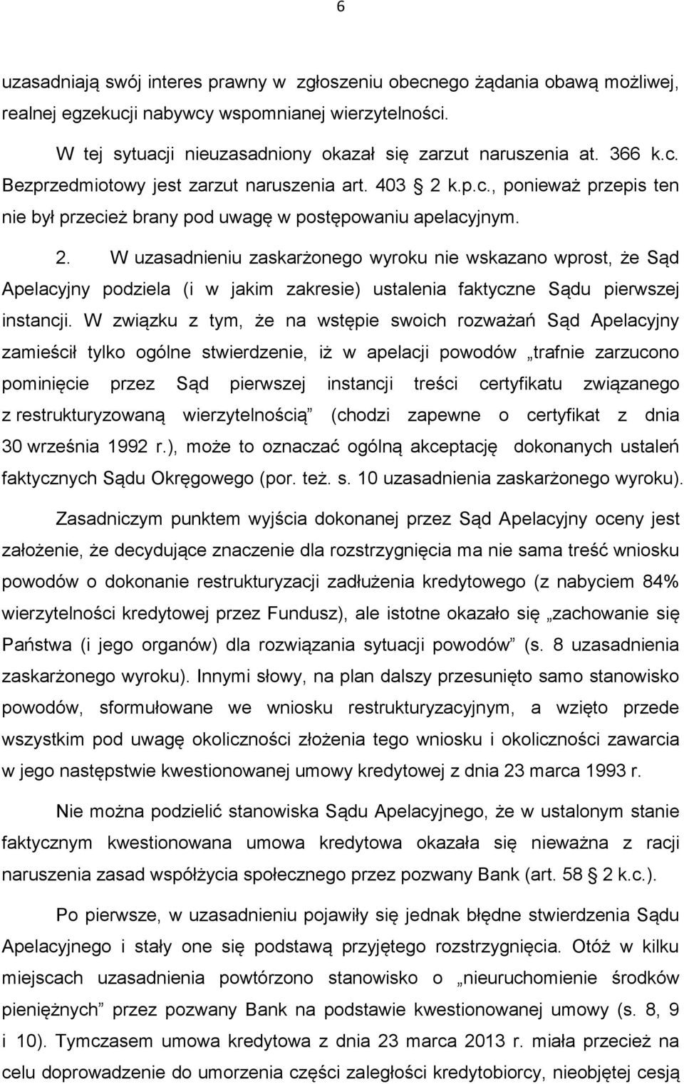 k.p.c., ponieważ przepis ten nie był przecież brany pod uwagę w postępowaniu apelacyjnym. 2.