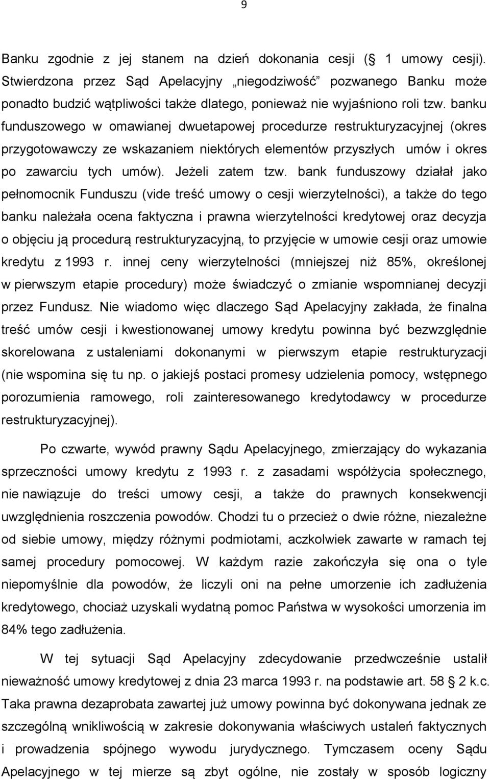 banku funduszowego w omawianej dwuetapowej procedurze restrukturyzacyjnej (okres przygotowawczy ze wskazaniem niektórych elementów przyszłych umów i okres po zawarciu tych umów). Jeżeli zatem tzw.