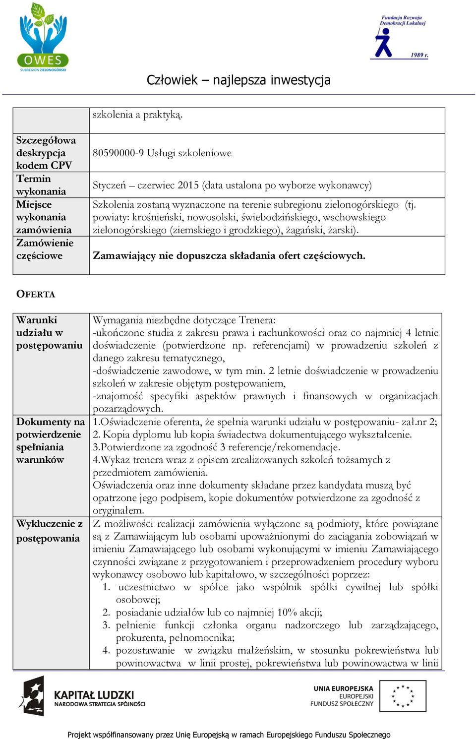 zostaną wyznaczone na terenie subregionu zielonogórskiego (tj. powiaty: krośnieński, nowosolski, świebodzińskiego, wschowskiego zielonogórskiego (ziemskiego i grodzkiego), żagański, żarski).