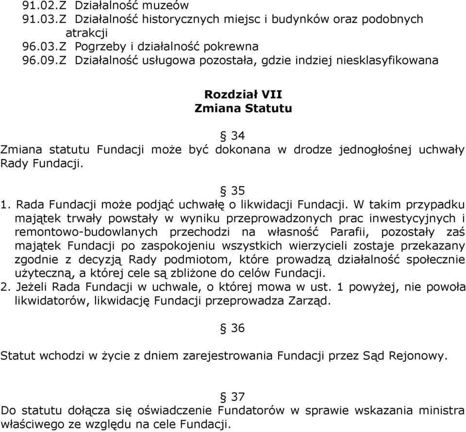 Rada Fundacj może podjąć uchwałę o lkwdacj Fundacj.