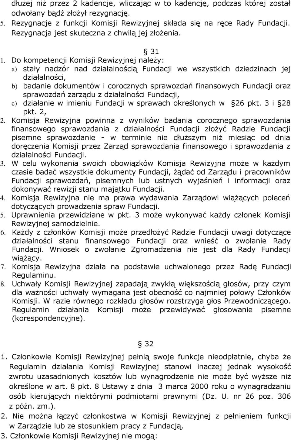 Do kompetencj Komsj Rewzyjnej należy: a) stały nadzór nad dzałalnoścą Fundacj we wszystkch dzedznach jej dzałalnośc, b) badane dokumentów corocznych sprawozdań fnansowych Fundacj oraz sprawozdań