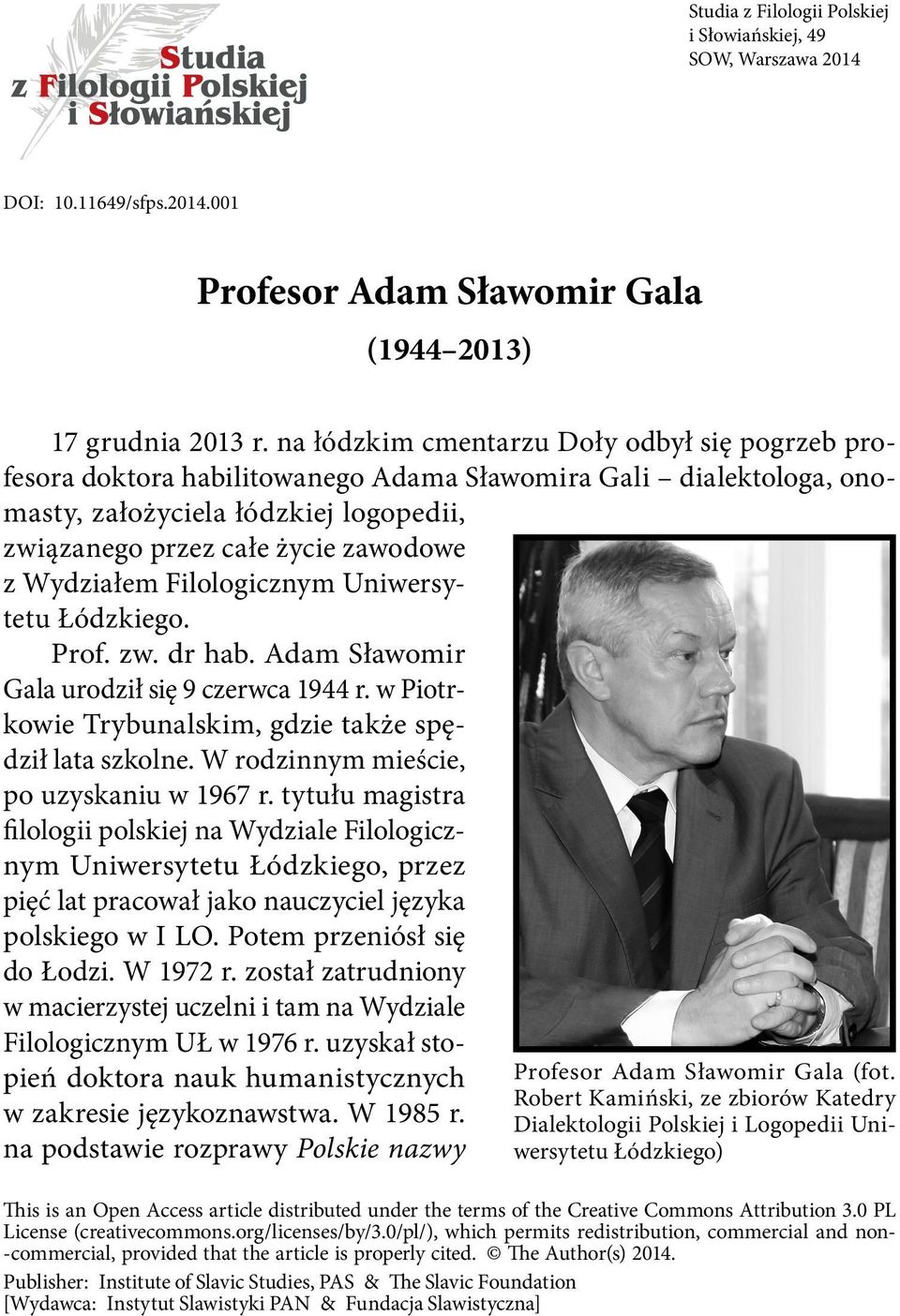 Wydziałem Filologicznym Uniwersytetu Łódzkiego. Prof. zw. dr hab. Adam Sławomir Gala urodził się 9 czerwca 1944 r. w Piotrkowie Trybunalskim, gdzie także spędził lata szkolne.