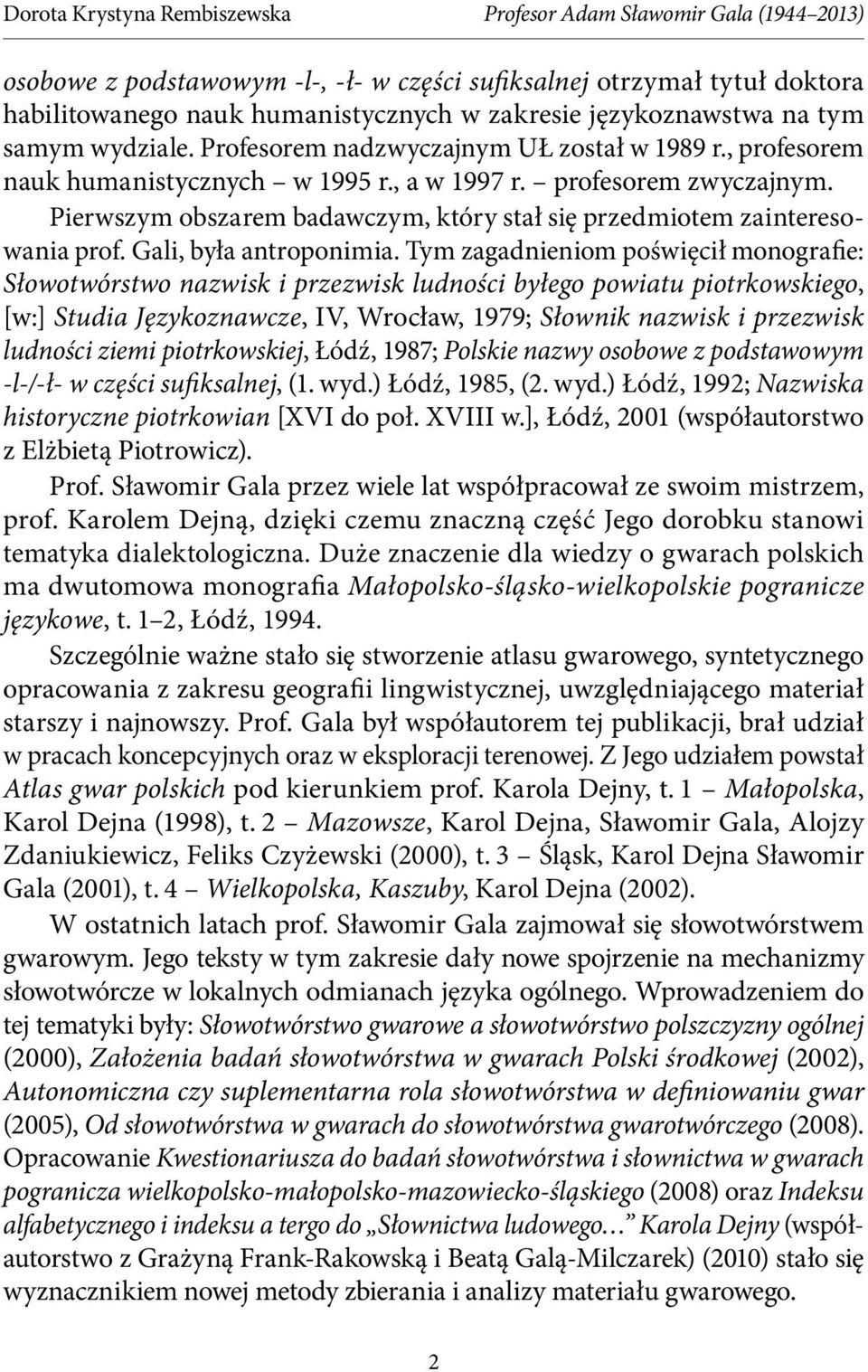 Pierwszym obszarem badawczym, który stał się przedmiotem zainteresowania prof. Gali, była antroponimia.