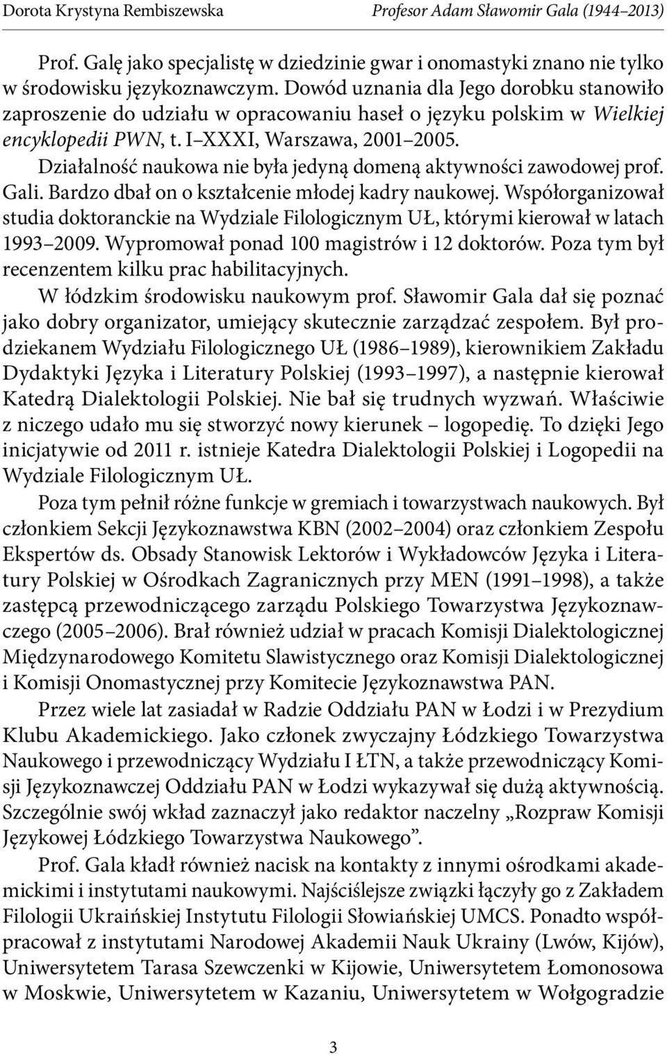 Działalność naukowa nie była jedyną domeną aktywności zawodowej prof. Gali. Bardzo dbał on o kształcenie młodej kadry naukowej.