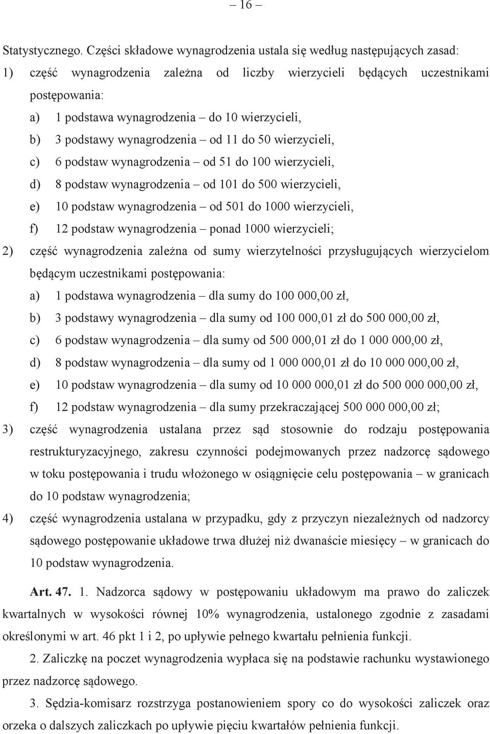 podstawy wynagrodzenia od 11 do 50 wierzycieli, c) 6 podstaw wynagrodzenia od 51 do 100 wierzycieli, d) 8 podstaw wynagrodzenia od 101 do 500 wierzycieli, e) 10 podstaw wynagrodzenia od 501 do 1000