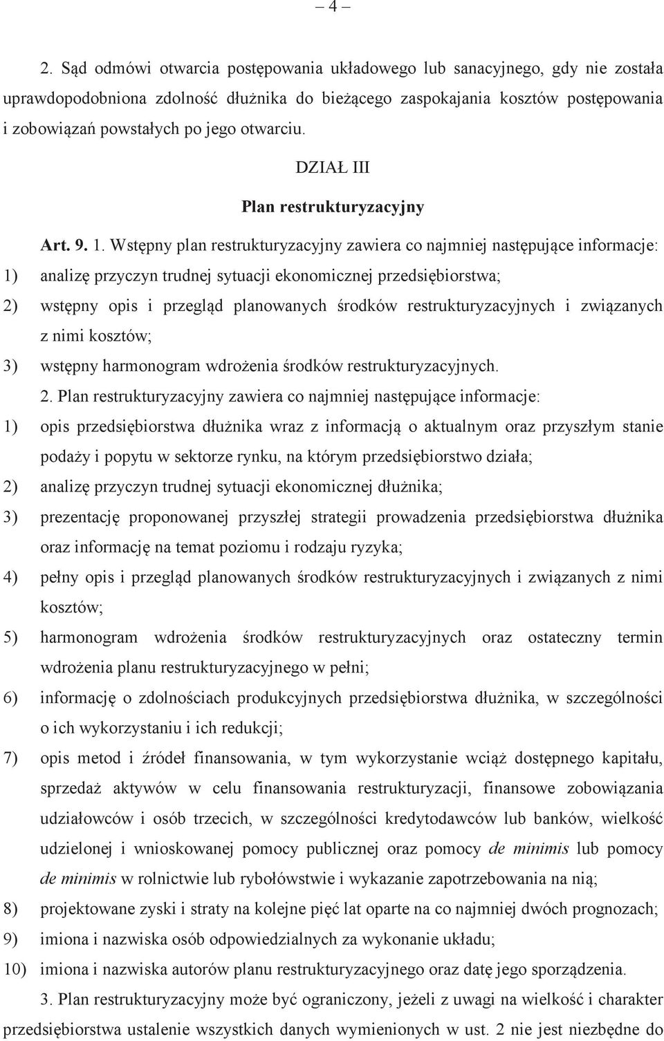 Wstpny plan restrukturyzacyjny zawiera co najmniej nastpujce informacje: 1) analiz przyczyn trudnej sytuacji ekonomicznej przedsibiorstwa; 2) wstpny opis i przegld planowanych rodków