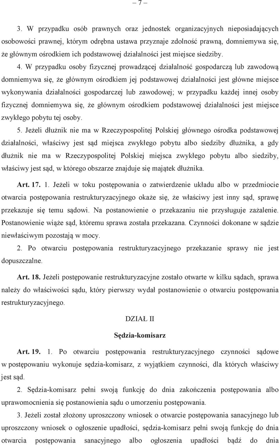 W przypadku osoby fizycznej prowadzcej działalno gospodarcz lub zawodow domniemywa si, e głównym orodkiem jej podstawowej działalnoci jest główne miejsce wykonywania działalnoci gospodarczej lub