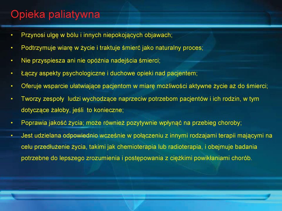 pacjentów i ich rodzin, w tym dotyczące żałoby, jeśli to konieczne; Poprawia jakość życia; może również pozytywnie wpłynąć na przebieg choroby; Jest udzielana odpowiednio wcześnie w połączeniu z