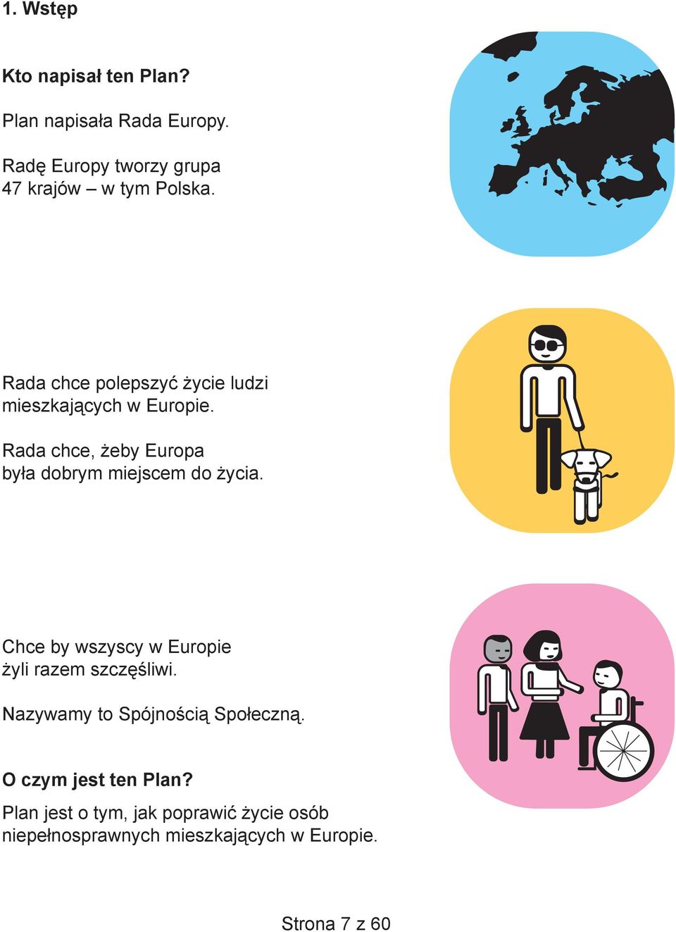 Rada chce, żeby Europa była dobrym miejscem do życia. Chce by wszyscy w Europie żyli razem szczęśliwi.