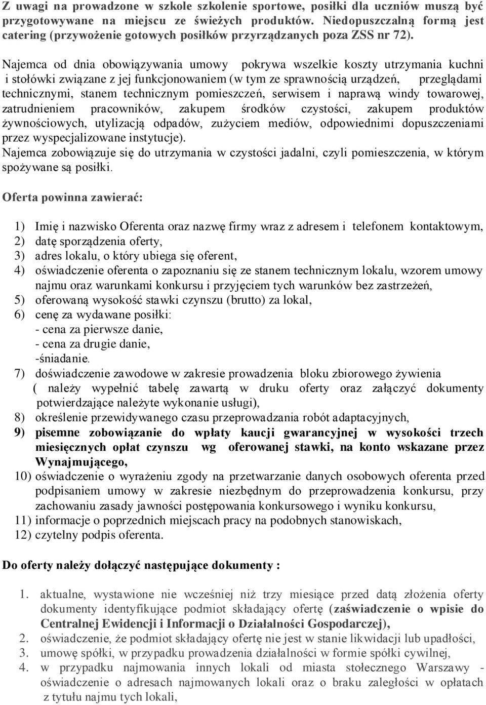 Najemca od dnia obowiązywania umowy pokrywa wszelkie koszty utrzymania kuchni i stołówki związane z jej funkcjonowaniem (w tym ze sprawnością urządzeń, przeglądami technicznymi, stanem technicznym