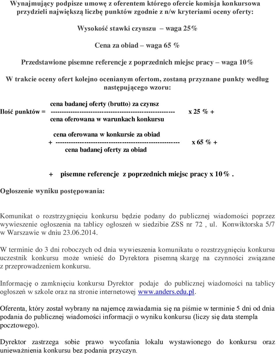 oferty (brutto) za czynsz Ilość punktów = -------------------------------------------------------- x 25 % + cena oferowana w warunkach konkursu cena oferowana w konkursie za obiad +