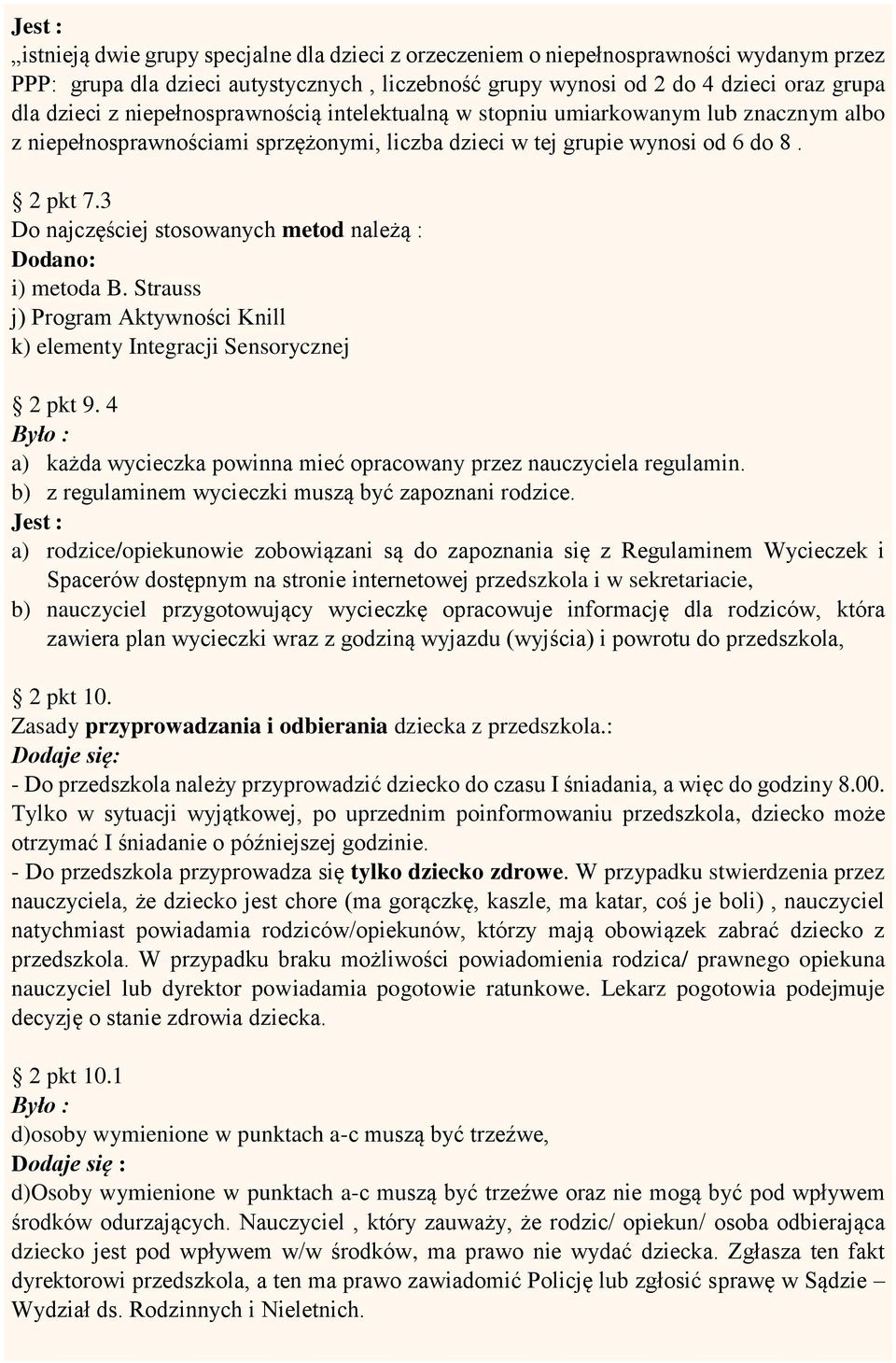 3 Do najczęściej stosowanych metod należą : Dodano: i) metoda B. Strauss j) Program Aktywności Knill k) elementy Integracji Sensorycznej 2 pkt 9.