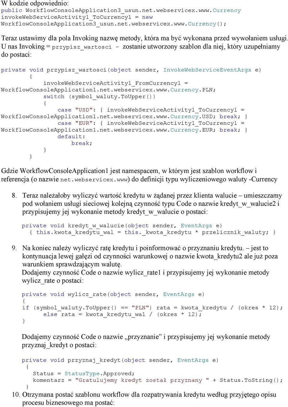 invokewebserviceactivity1_fromcurrency1 = WorkflowConsoleApplication1.net.webservicex.www.Currency.PLN; switch (symbol_waluty.