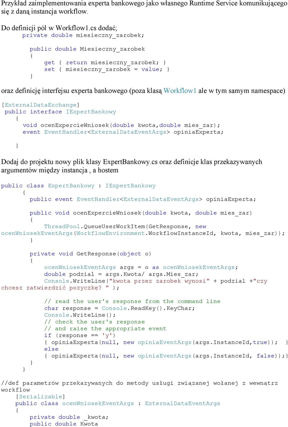 Workflow1 ale w tym samym namespace) [ExternalDataExchange] public interface IExpertBankowy void ocenexperciewniosek(double kwota,double mies_zar); event EventHandler<ExternalDataEventArgs>