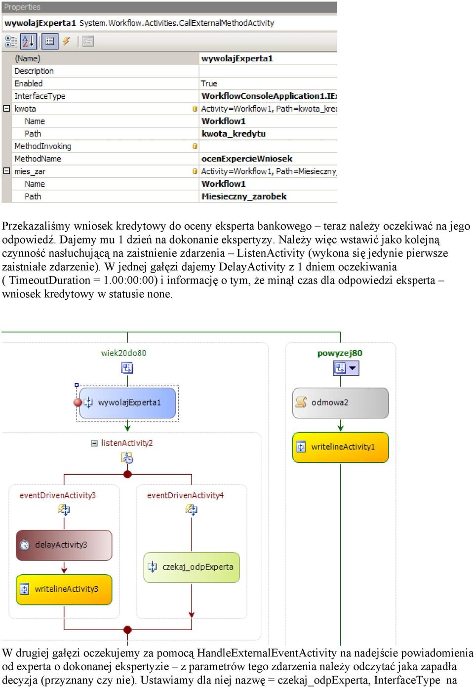 W jednej gałęzi dajemy DelayActivity z 1 dniem oczekiwania ( TimeoutDuration = 1.00:00:00) i informację o tym, że minął czas dla odpowiedzi eksperta wniosek kredytowy w statusie none.