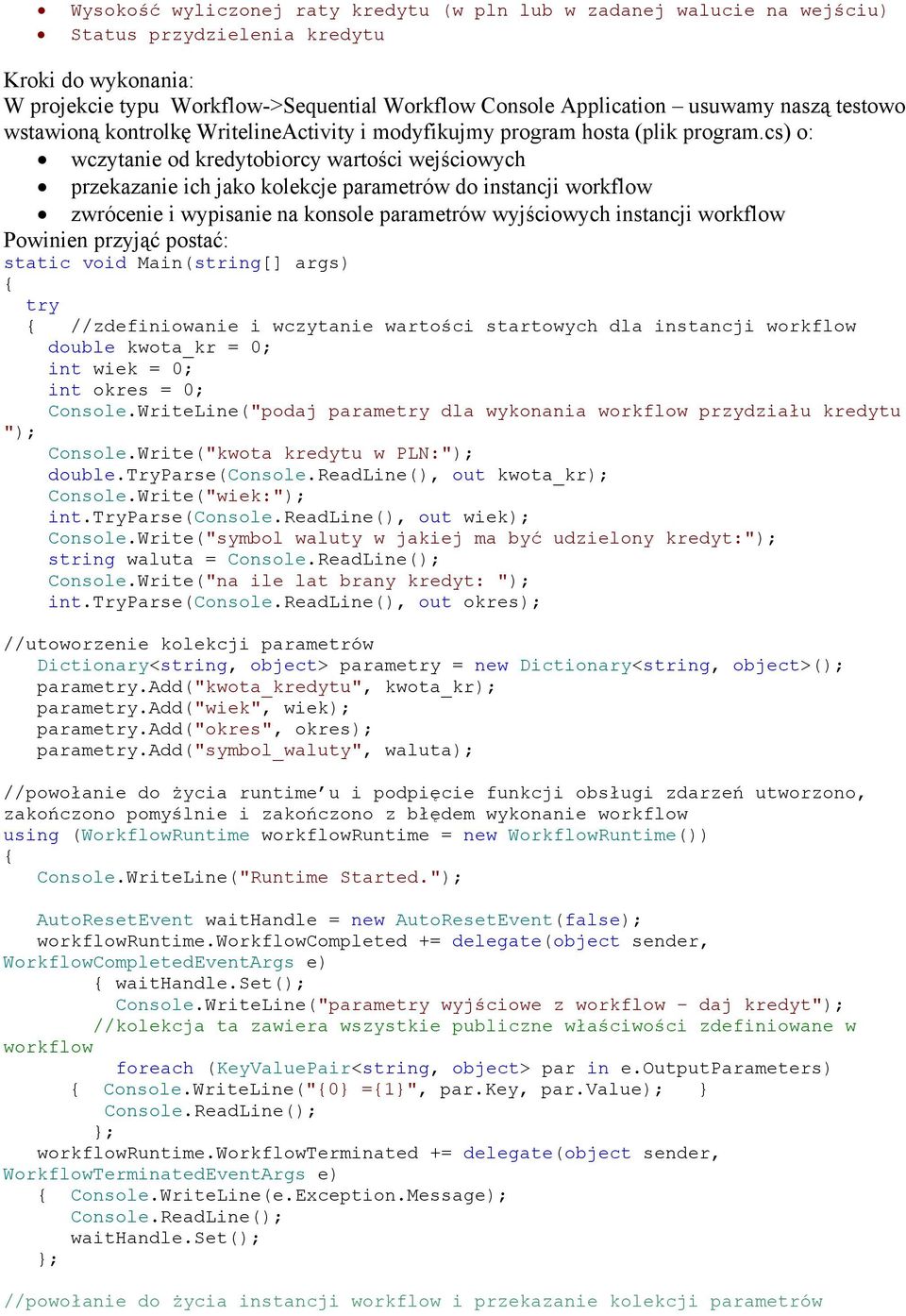 cs) o: wczytanie od kredytobiorcy wartości wejściowych przekazanie ich jako kolekcje parametrów do instancji workflow zwrócenie i wypisanie na konsole parametrów wyjściowych instancji workflow