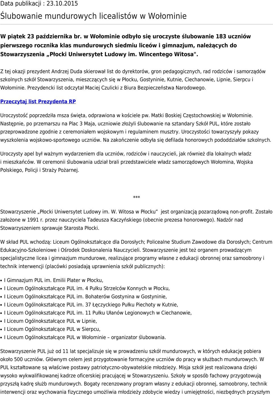 Z tej okazji prezydent Andrzej Duda skierował list do dyrektorów, gron pedagogicznych, rad rodziców i samorządów szkolnych szkół Stowarzyszenia, mieszczących się w Płocku, Gostyninie, Kutnie,
