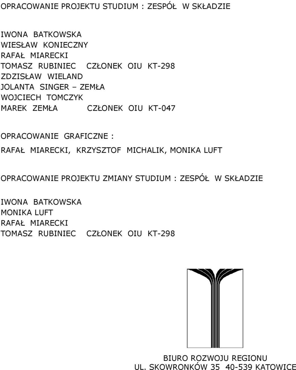 GRAFICNE : RAFAŁ MIARECKI, KRYSTOF MICHALIK, MONIKA LUFT OPRACOWANIE PROJEKTU MIANY STUDIUM : ESPÓŁ W SKŁADIE