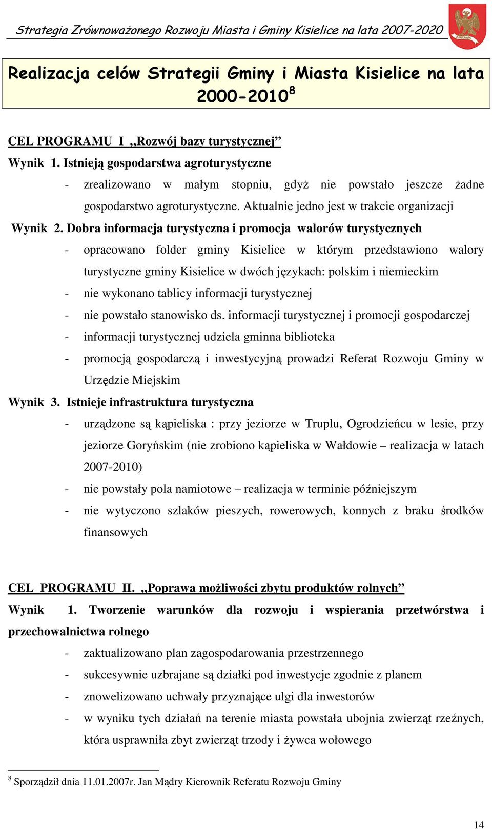 Dobra informacja turystyczna i promocja walorów turystycznych - opracowano folder gminy Kisielice w którym przedstawiono walory turystyczne gminy Kisielice w dwóch językach: polskim i niemieckim -