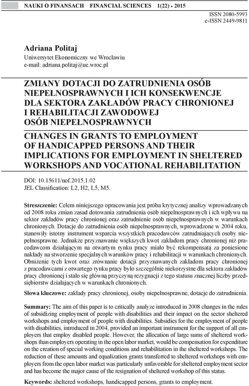 HANDICAPPED PERSONS AND THEIR IMPLICATIONS FOR EMPLOYMENT IN SHELTERED WORKSHOPS AND VOCATIONAL REHABILITATION DOI: 10.15611/nof.2015.1.02 JEL Classification: L2, H2, L5, M5.