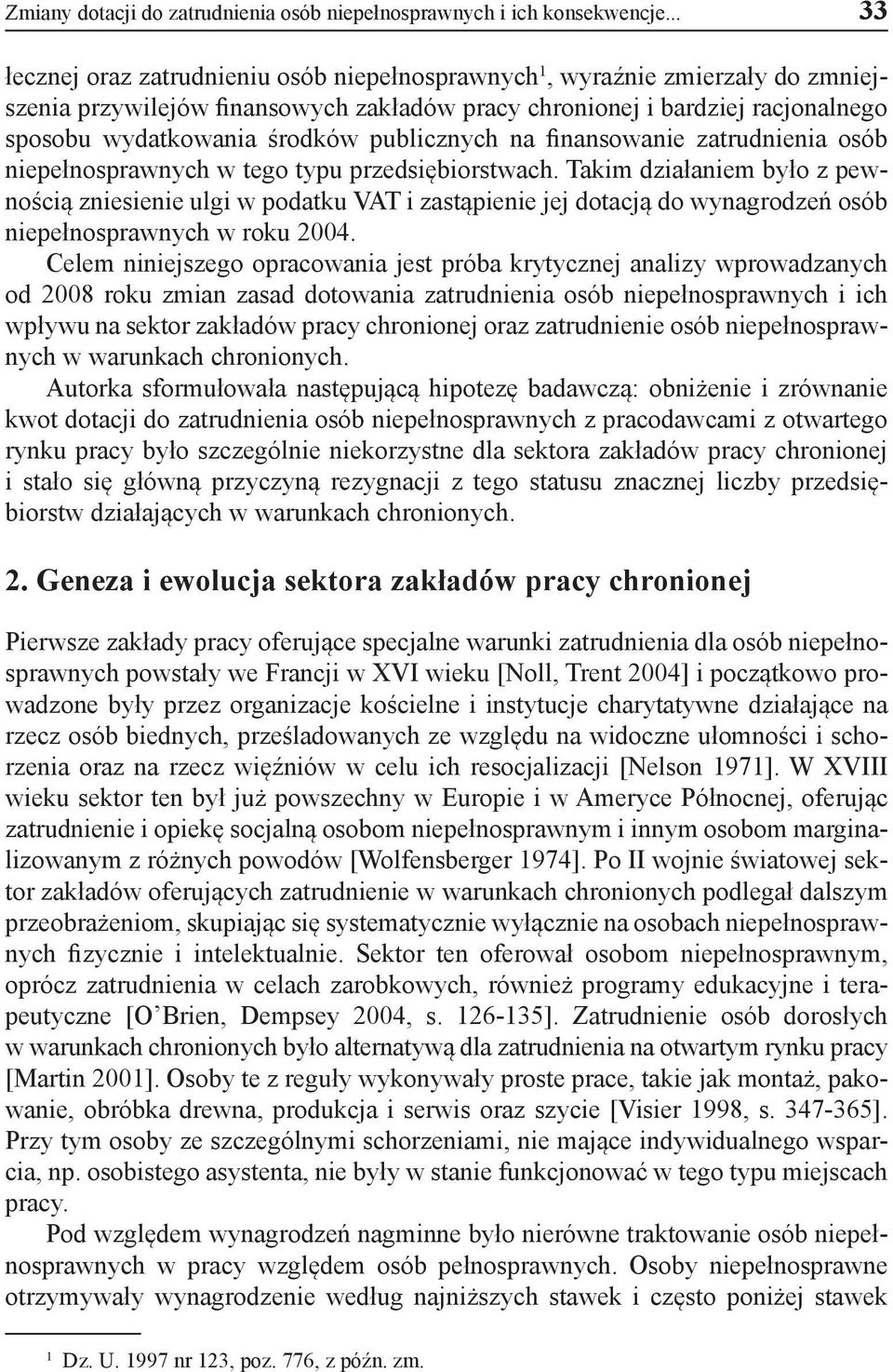 publicznych na finansowanie zatrudnienia osób niepełnosprawnych w tego typu przedsiębiorstwach.