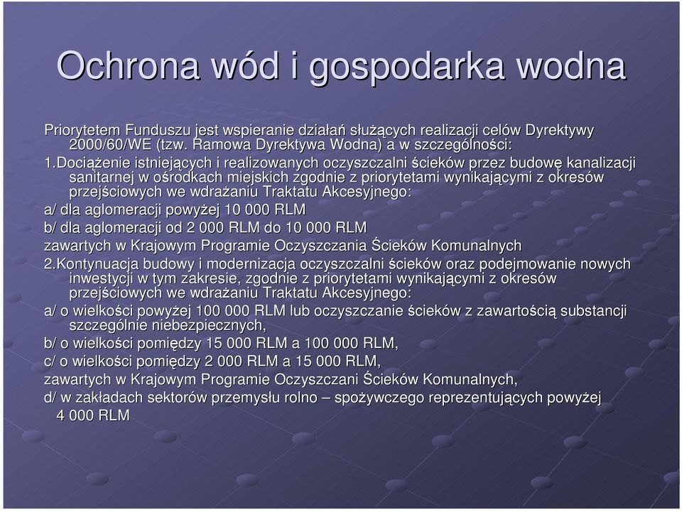 Traktatu Akcesyjnego: a/ dla aglomeracji powyŝej 10 000 RLM b/ dla aglomeracji od 2 000 RLM do 10 000 RLM zawartych w Krajowym Programie Oczyszczania Ścieków Komunalnych 2.