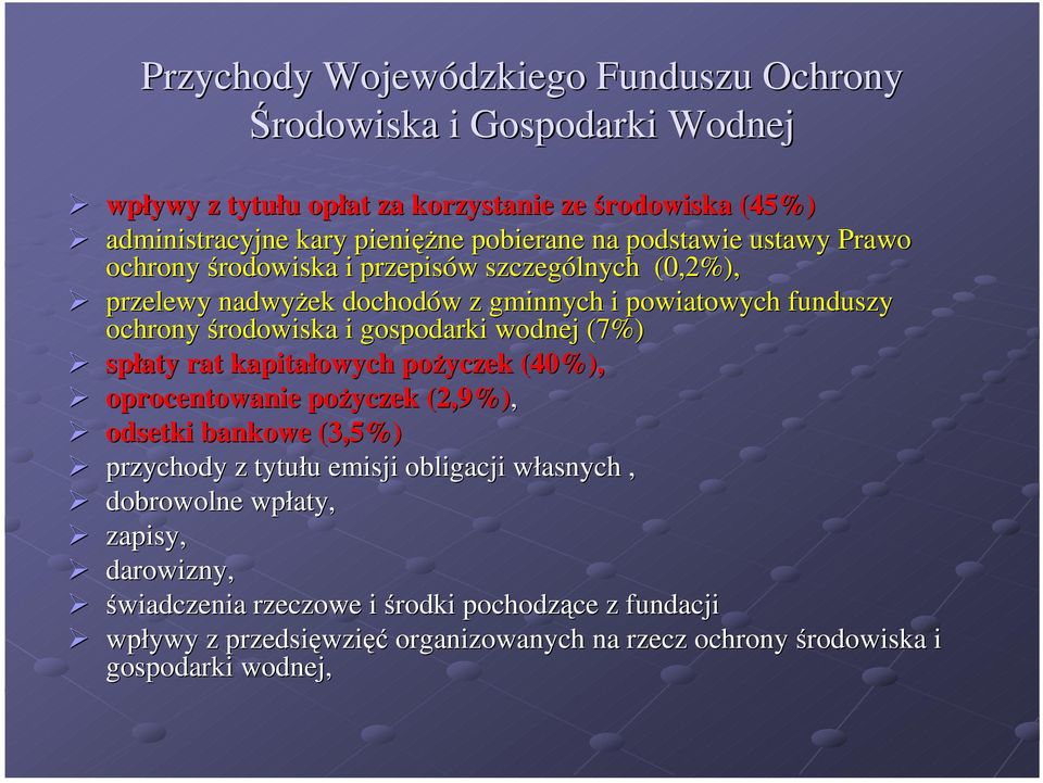 i gospodarki wodnej (7%) spłaty rat kapitałowych poŝyczek (40%), oprocentowanie poŝyczek (2,9%), odsetki bankowe (3,5%) przychody z tytułu emisji obligacji własnych,