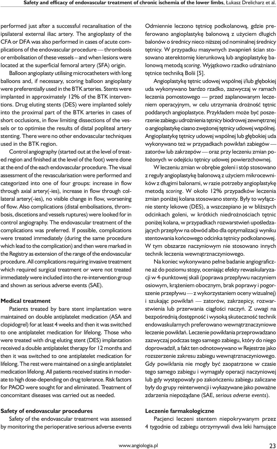 The angioplasty of the CFA or DFA was also performed in cases of acute complications of the endovascular procedure thrombosis or embolisation of these vessels and when lesions were located at the