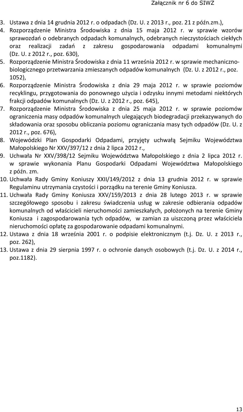 Rozporządzenie Ministra Środowiska z dnia 11 września 2012 r. w sprawie mechanicznobiologicznego przetwarzania zmieszanych odpadów komunalnych (Dz. U. z 2012 r., poz. 1052), 6.