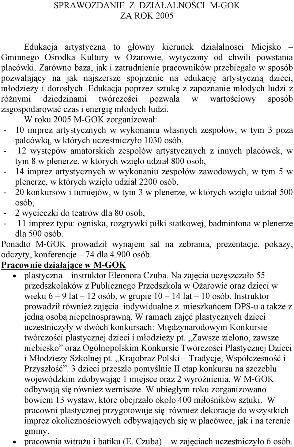 Edukacja poprzez sztukę z zapoznanie młodych ludzi z różnymi dziedzinami twórczości pozwala w wartościowy sposób zagospodarować czas i energię młodych ludzi.