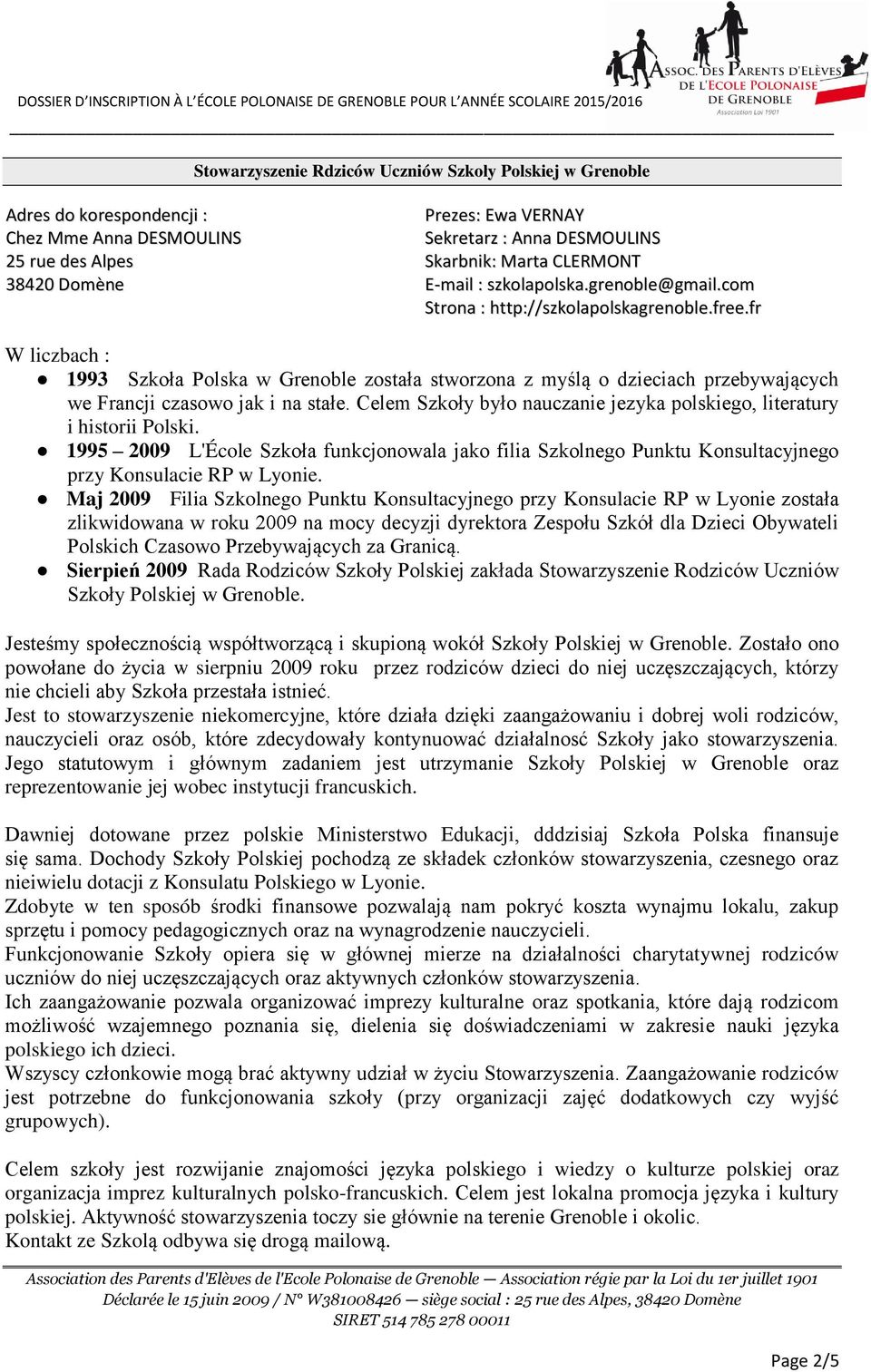 fr W liczbach : 1993 Szkoła Polska w Grenoble została stworzona z myślą o dzieciach przebywających we Francji czasowo jak i na stałe.