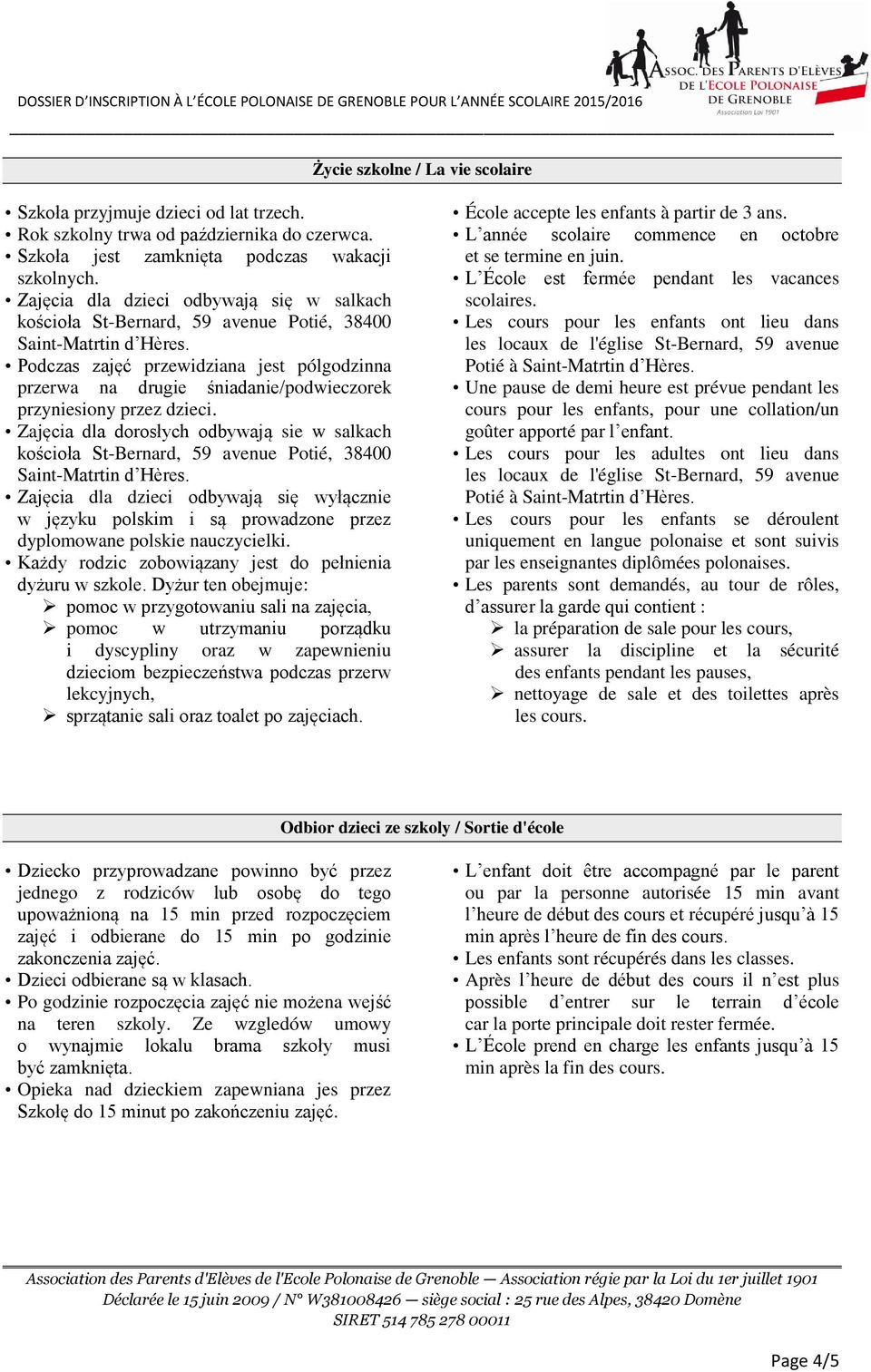 Podczas zajęć przewidziana jest pólgodzinna przerwa na drugie śniadanie/podwieczorek przyniesiony przez dzieci.