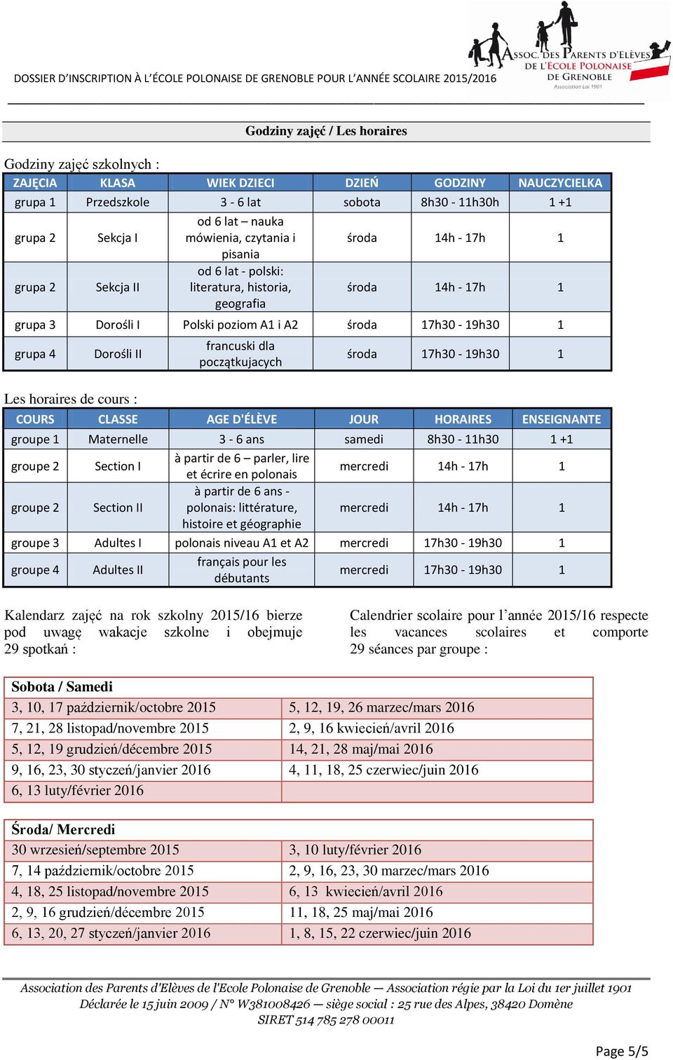 4 Dorośli II Les horaires de cours : francuski dla początkujacych środa 17h30-19h30 1 COURS CLASSE AGE D'ÉLÈVE JOUR HORAIRES ENSEIGNANTE groupe 1 Maternelle 3-6 ans samedi 8h30-11h30 1 +1 groupe 2