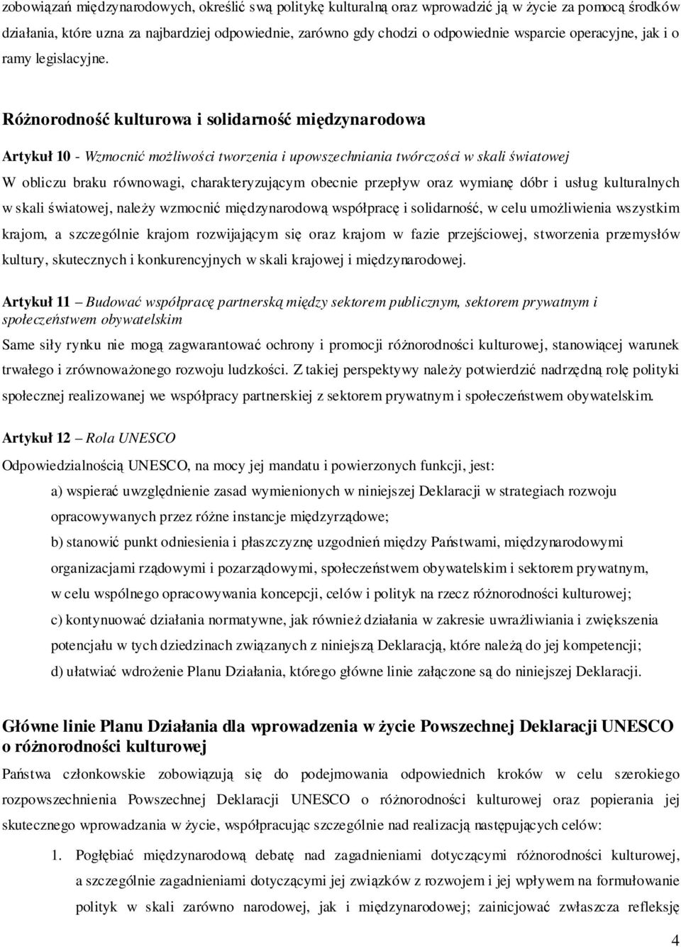 RóŜnorodność kulturowa i solidarność międzynarodowa Artykuł 10 - Wzmocnić moŝliwości tworzenia i upowszechniania twórczości w skali światowej W obliczu braku równowagi, charakteryzującym obecnie