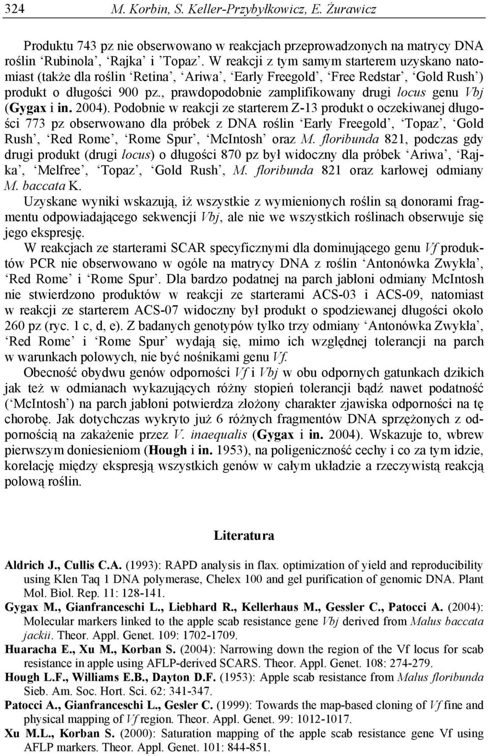 , prawdopodobnie zamplifikowany drugi locus genu Vbj (Gygax i in. 2004).