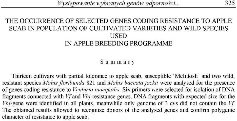 tolerance to apple scab, susceptible McIntosh and two wild, resistant species Malus floribunda 821 and Malus baccata jackii were analysed for the presence of genes coding resistance to Venturia