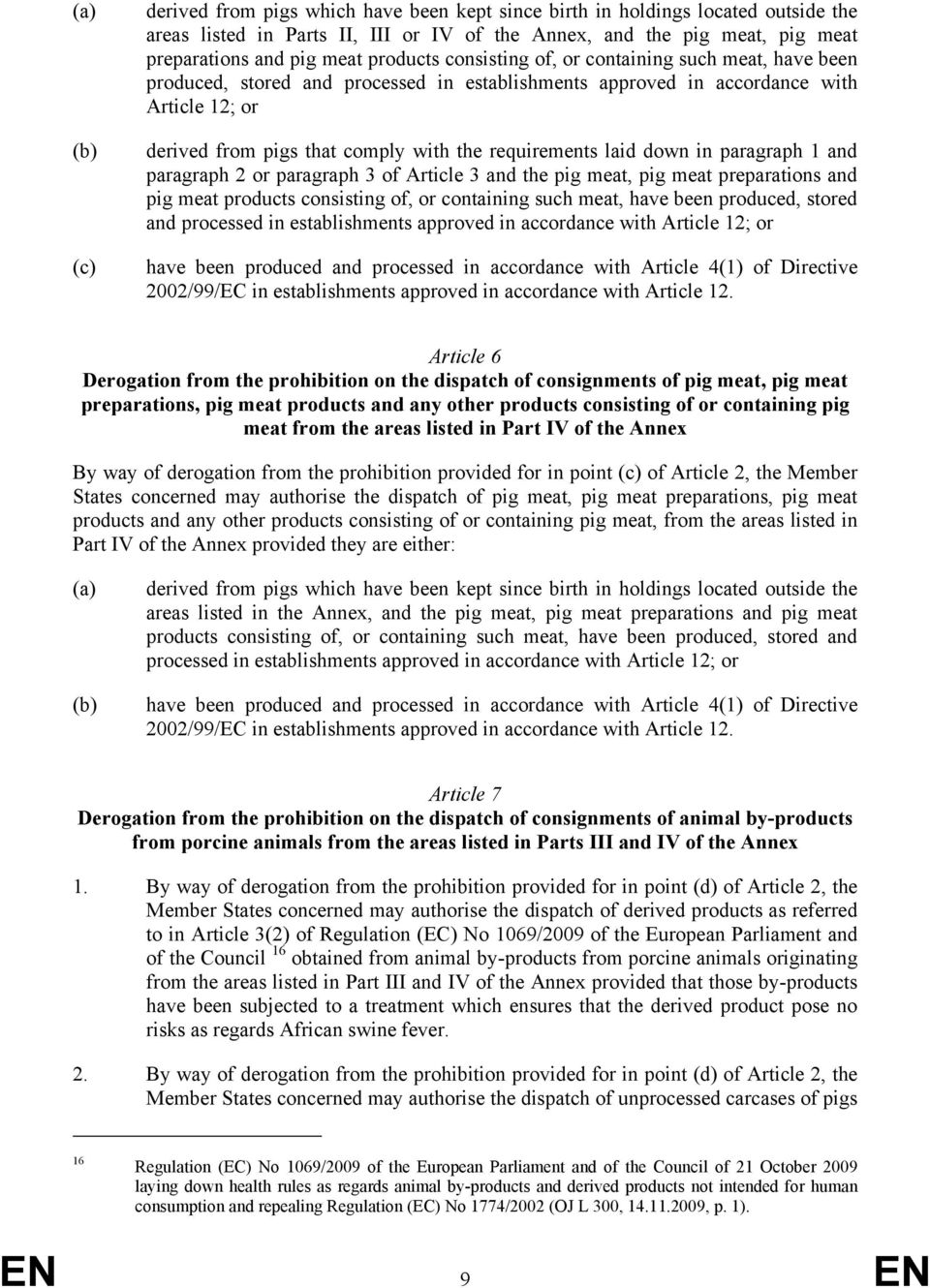 requirements laid down in paragraph 1 and paragraph 2 or paragraph 3 of Article 3 and the pig meat, pig meat preparations and pig meat products consisting of, or containing such meat, have been