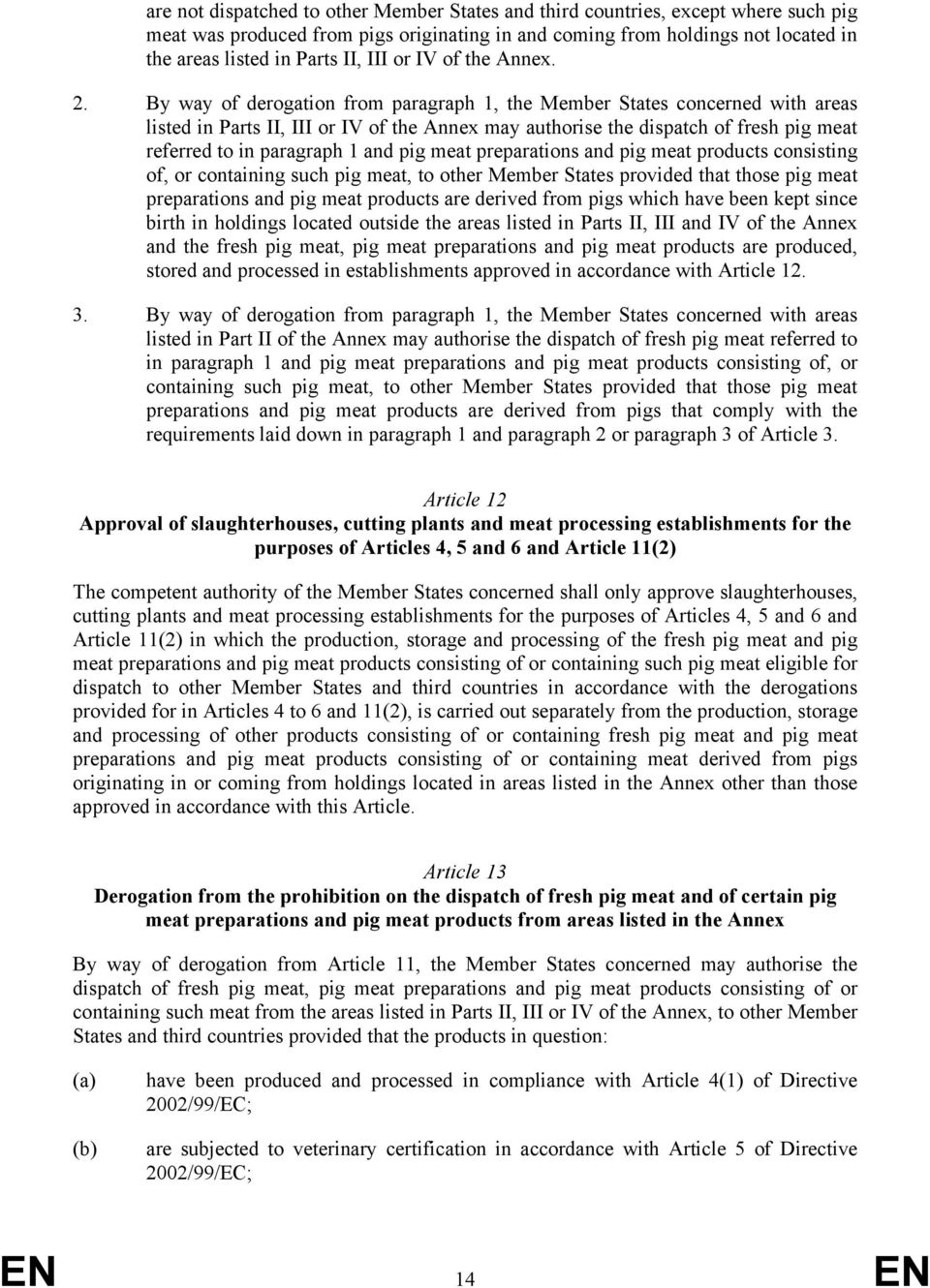 By way of derogation from paragraph 1, the Member States concerned with areas listed in Parts II, III or IV of the Annex may authorise the dispatch of fresh pig meat referred to in paragraph 1 and