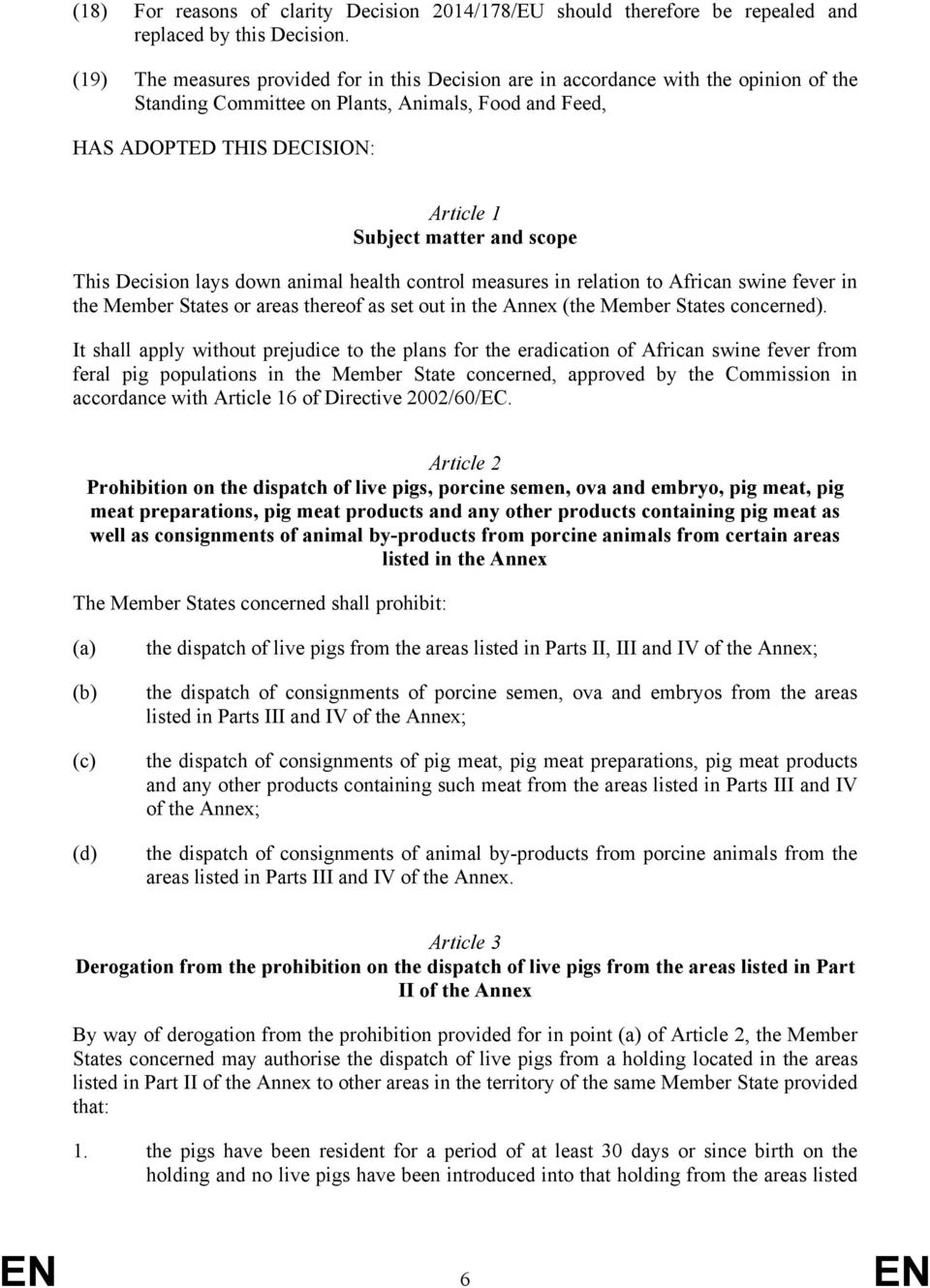 scope This Decision lays down animal health control measures in relation to African swine fever in the Member States or areas thereof as set out in the Annex (the Member States concerned).